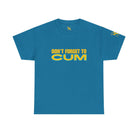 Don’t Forget to Cum | Mix & Match 100% Cotton Unisex Fun-Flirty Lovers’ Tees