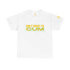 Don’t Forget to Cum | Mix & Match 100% Cotton Unisex Fun-Flirty Lovers’ Tees
