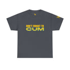 Don’t Forget to Cum | Mix & Match 100% Cotton Unisex Fun-Flirty Lovers’ Tees