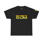 Don’t Forget to Cum | Mix & Match 100% Cotton Unisex Fun-Flirty Lovers’ Tees