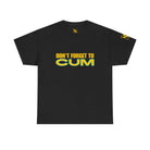 Don’t Forget to Cum | Mix & Match 100% Cotton Unisex Fun-Flirty Lovers’ Tees