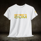 Don’t Forget to Cum | Mix & Match 100% Cotton Unisex Fun-Flirty Lovers’ Tees