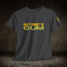 Don’t Forget to Cum | Mix & Match 100% Cotton Unisex Fun-Flirty Lovers’ Tees