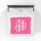 Don’t Make Me Use My Mom Voice | Mix & Match Soft Fun-Flirty Lovers’ Blankets