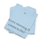Every Morning It Comes To Life | Mix & Match 100% Cotton Unisex Fun-Flirty Lovers’ Tees