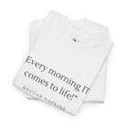 Every Morning It Comes To Life | Mix & Match 100% Cotton Unisex Fun-Flirty Lovers’ Tees