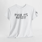 Fuck Its Messy | Mix & Match Cotton Unisex Fun-Flirty Lovers’ T-Shirts
