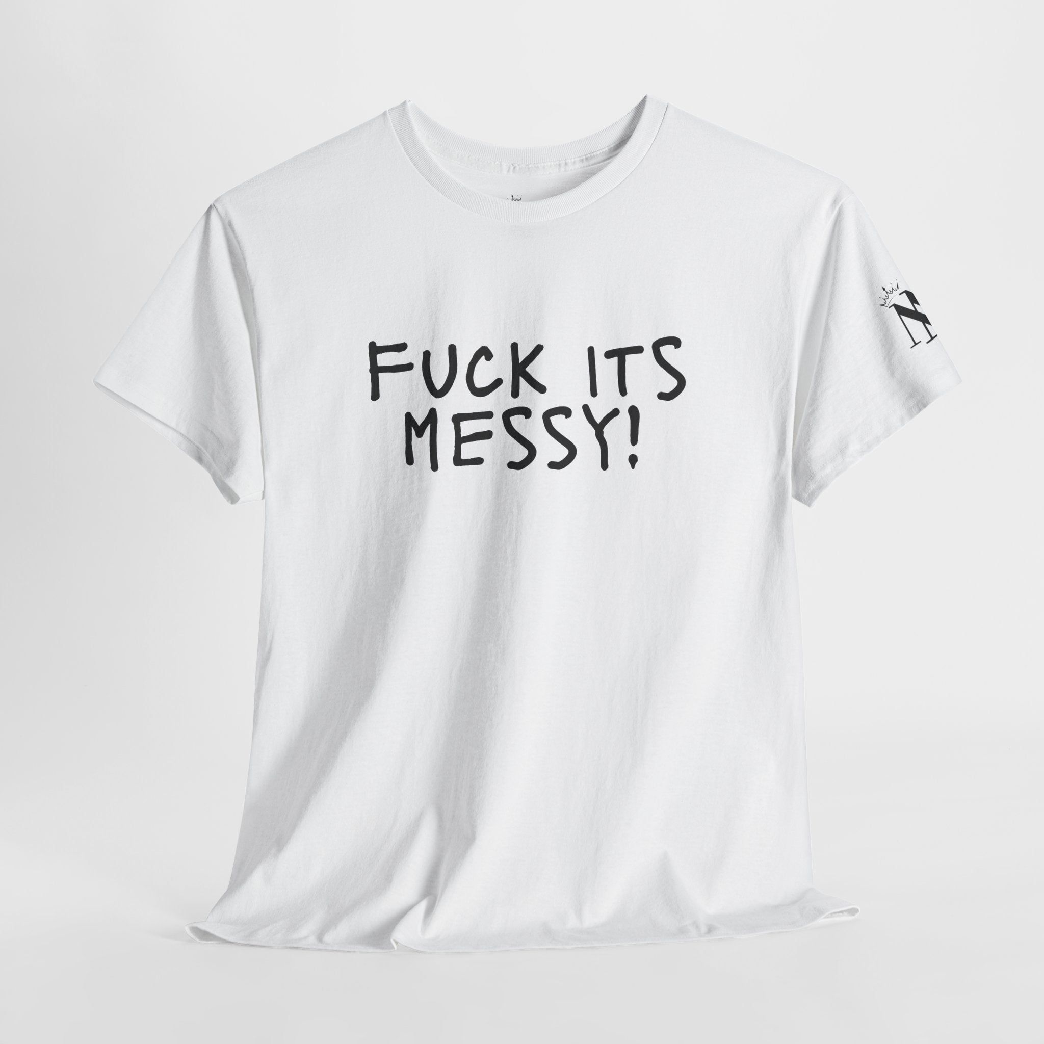 Fuck Its Messy | Mix & Match Cotton Unisex Fun-Flirty Lovers’ T-Shirts