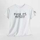 Fuck Its Messy | Mix & Match Cotton Unisex Fun-Flirty Lovers’ T-Shirts
