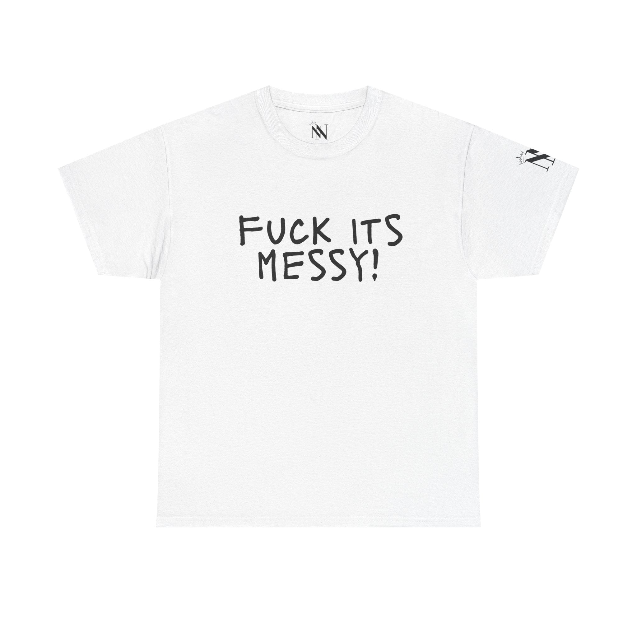 Fuck Its Messy | Mix & Match Cotton Unisex Fun-Flirty Lovers’ T-Shirts