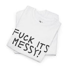 Fuck Its Messy | Mix & Match Cotton Unisex Fun-Flirty Lovers’ T-Shirts
