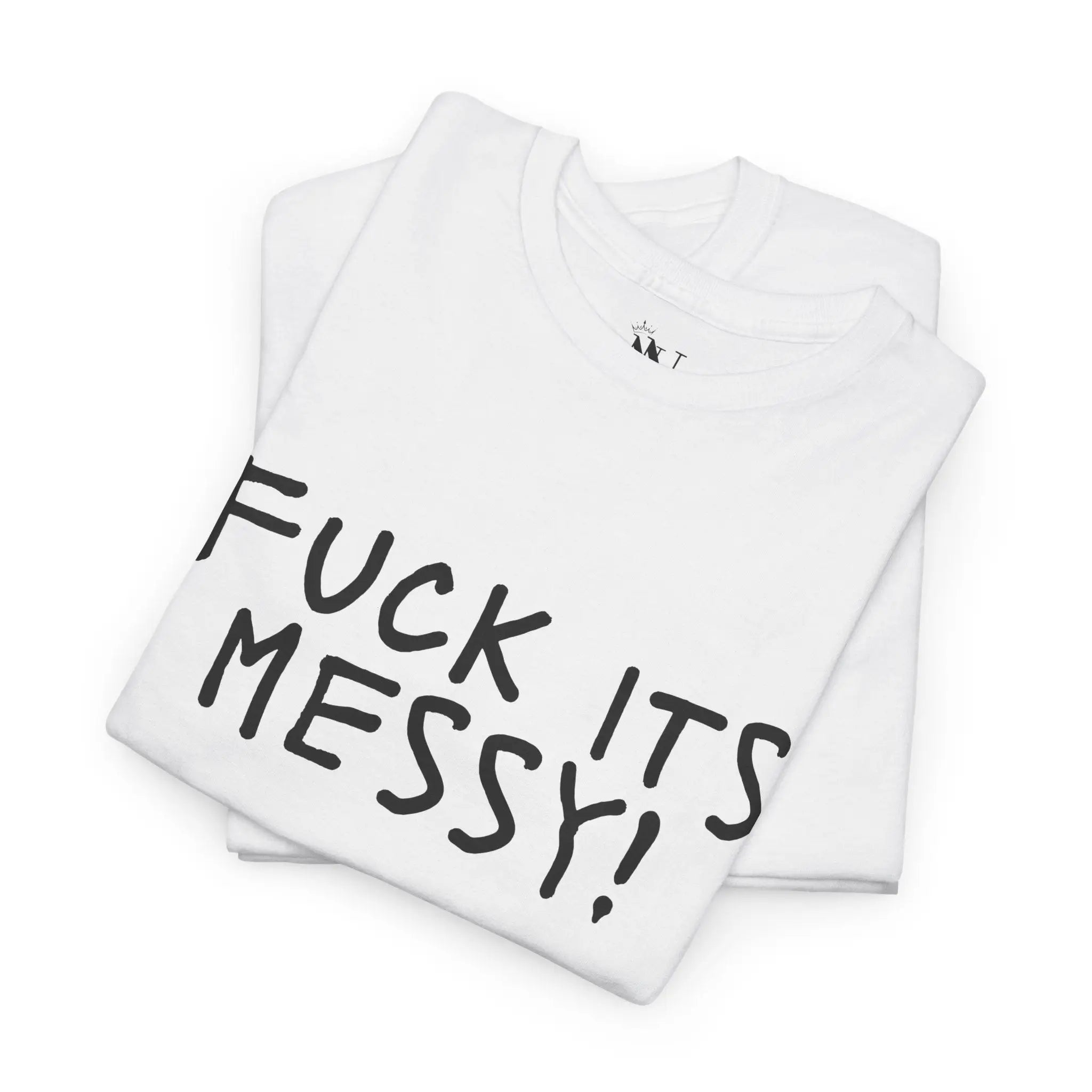Fuck Its Messy | Mix & Match Cotton Unisex Fun-Flirty Lovers’ T-Shirts