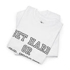 Get Hard or Go Home | Mix & Match 100% Cotton Unisex Fun-Flirty Lovers’ Tees