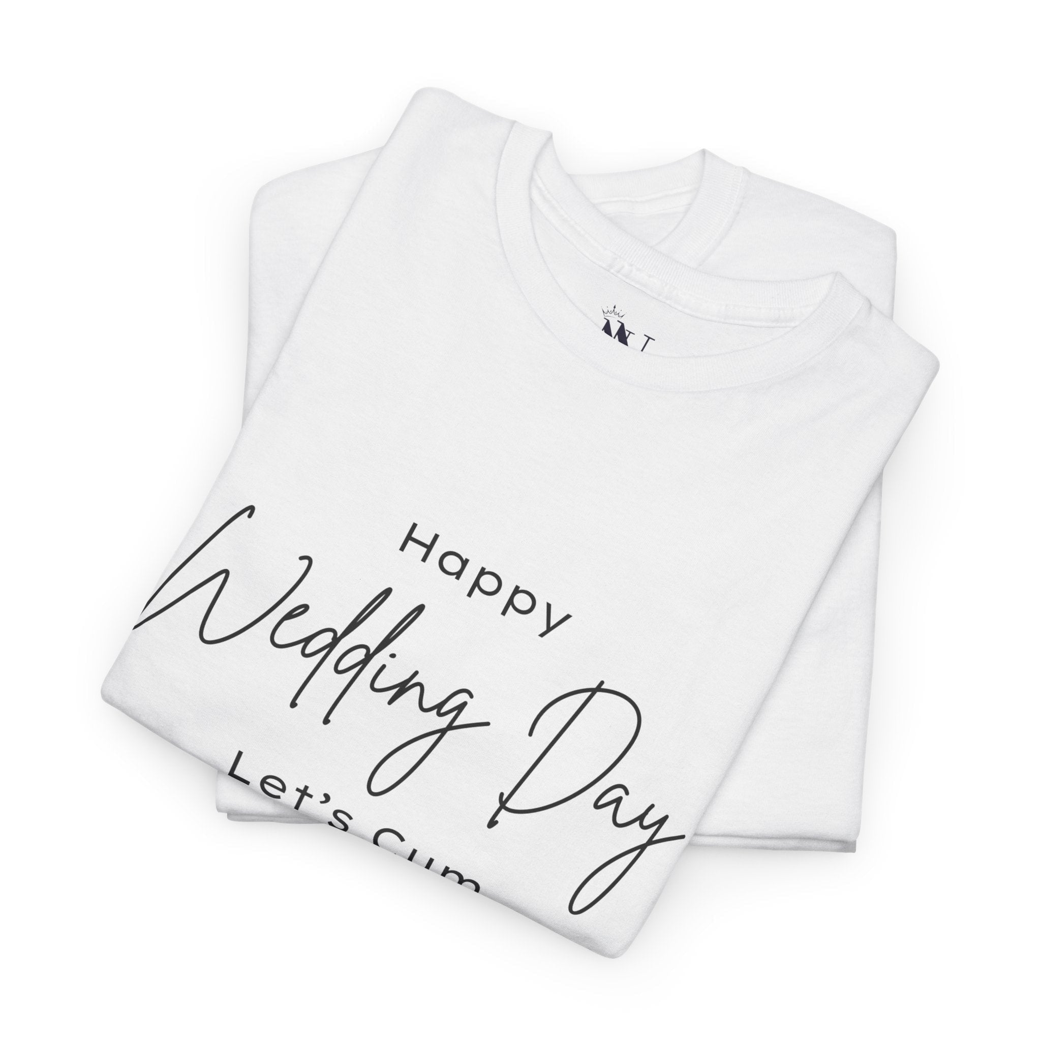 Happy Wedding Day Let’s Cum | Mix & Match 100% Cotton Unisex Fun-Flirty Lovers’ Tees