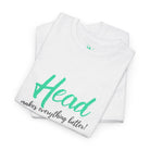 Head Makes Everything Better! | Mix & Match 100% Cotton Unisex Fun-Flirty Lovers’ Tees