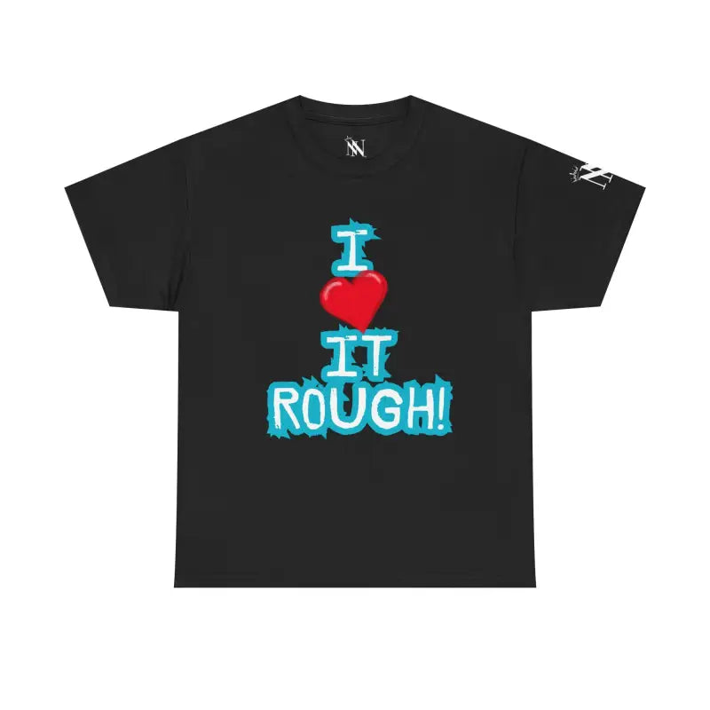 I Love it Rough! | Mix & Match 100% Cotton Unisex Fun-Flirty Lovers’ Tees