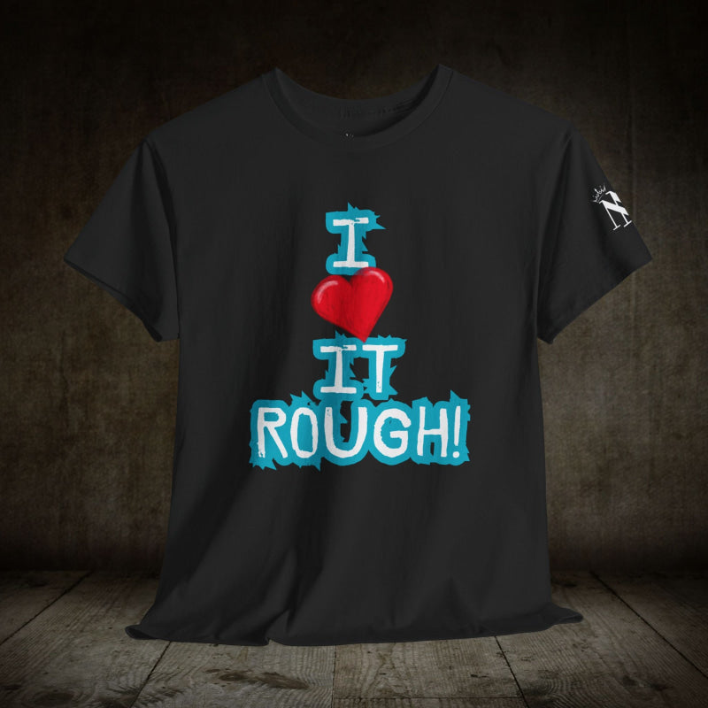 I Love it Rough! | Mix & Match 100% Cotton Unisex Fun-Flirty Lovers’ Tees