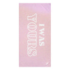 I Was Yours Breakup | Mix & Match Naughty XL Fun-Flirty Lovers’ Towels