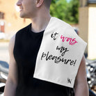 It Was My Pleasure! | Mix & Match Soft Fun-Flirty Lovers’ Towels