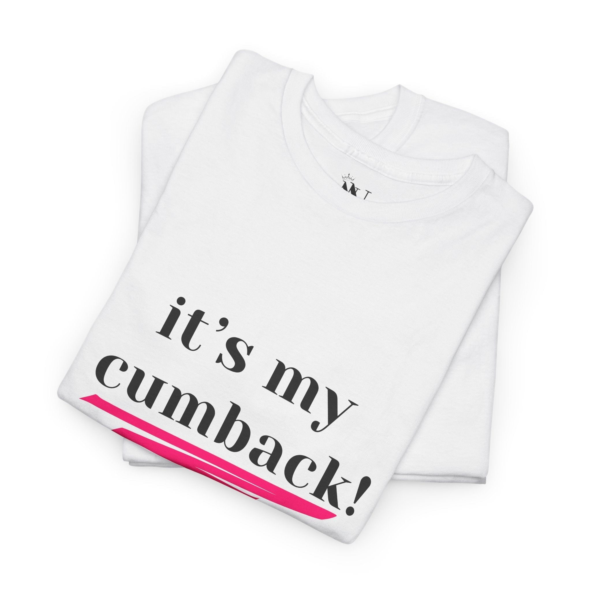 It’s My Cumback! | Mix & Match 100% Cotton Unisex Fun-Flirty Lovers’ Tees