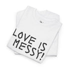 Love is Messy | Mix & Match Cotton Unisex Fun-Flirty Lovers’ T-Shirts