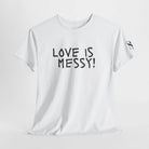 Love is Messy | Mix & Match Cotton Unisex Fun-Flirty Lovers’ T-Shirts