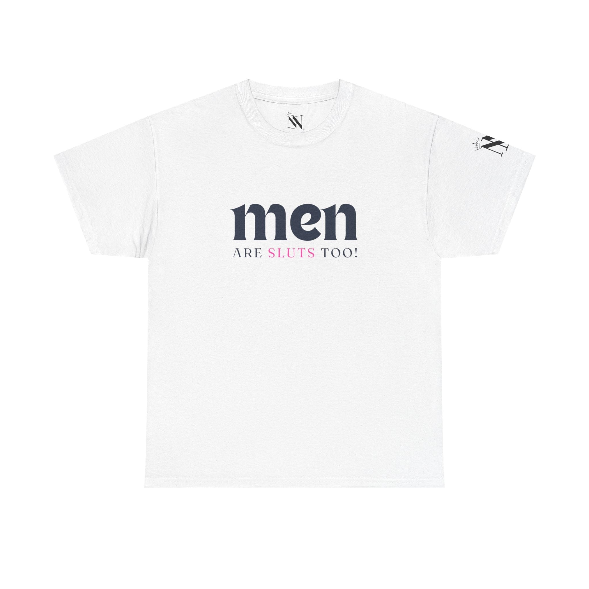 Men Are Sluts Too! | Mix & Match 100% Cotton Unisex Fun-Flirty Lovers’ Tees