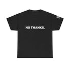 No Thanks. | Mix & Match 100% Cotton Unisex Fun-Flirty Lovers’ Tees