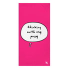 Pink Thinking With My Pussy | Mix & Match Naughty XL Fun-Flirty Lovers’ Towels