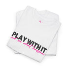 Play With It | Mix & Match 100% Cotton Unisex Fun-Flirty Lovers’ Tees