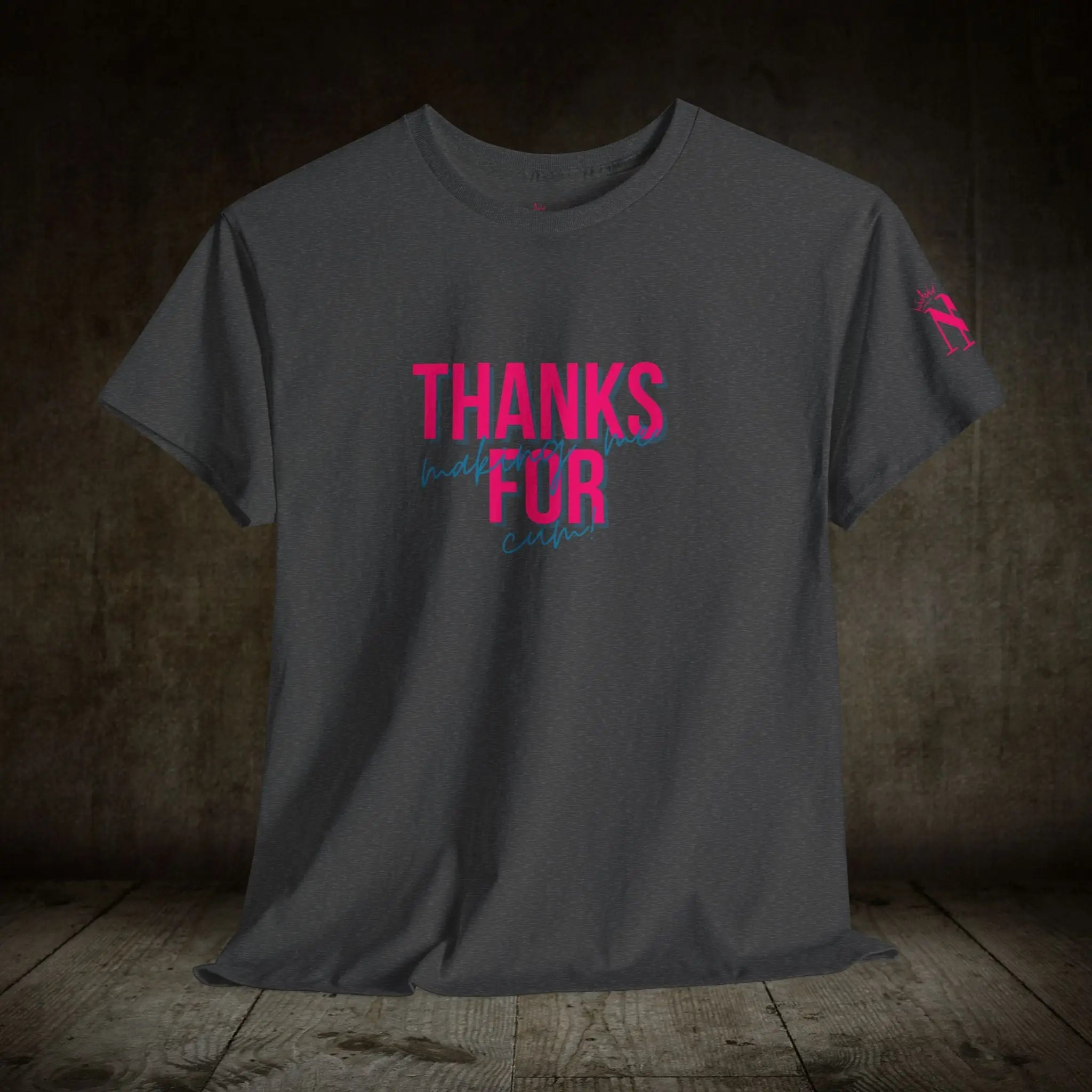 Thanks for Making Me Cum! | Mix & Match 100% Cotton Unisex Fun-Flirty Lovers’ Tees