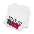 Time to Fuck | Mix & Match 100% Cotton Unisex Fun-Flirty Lovers’ Tees