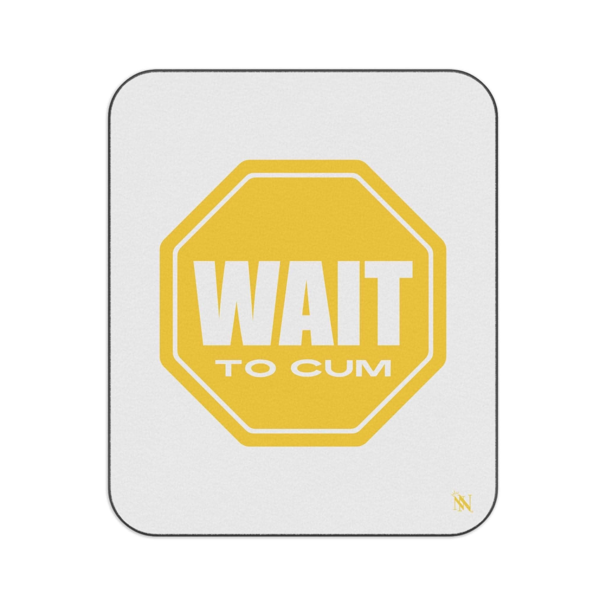 Wait to Cum Sign | Mix Match Fun-Flirty Lovers’ Water-Resistant Blankets