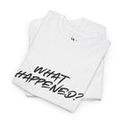 What Happened? | Mix & Match 100% Cotton Unisex Fun-Flirty Lovers’ Tees