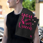 You Are My Queen | Mix & Match Soft Fun-Flirty Lovers’ Towels