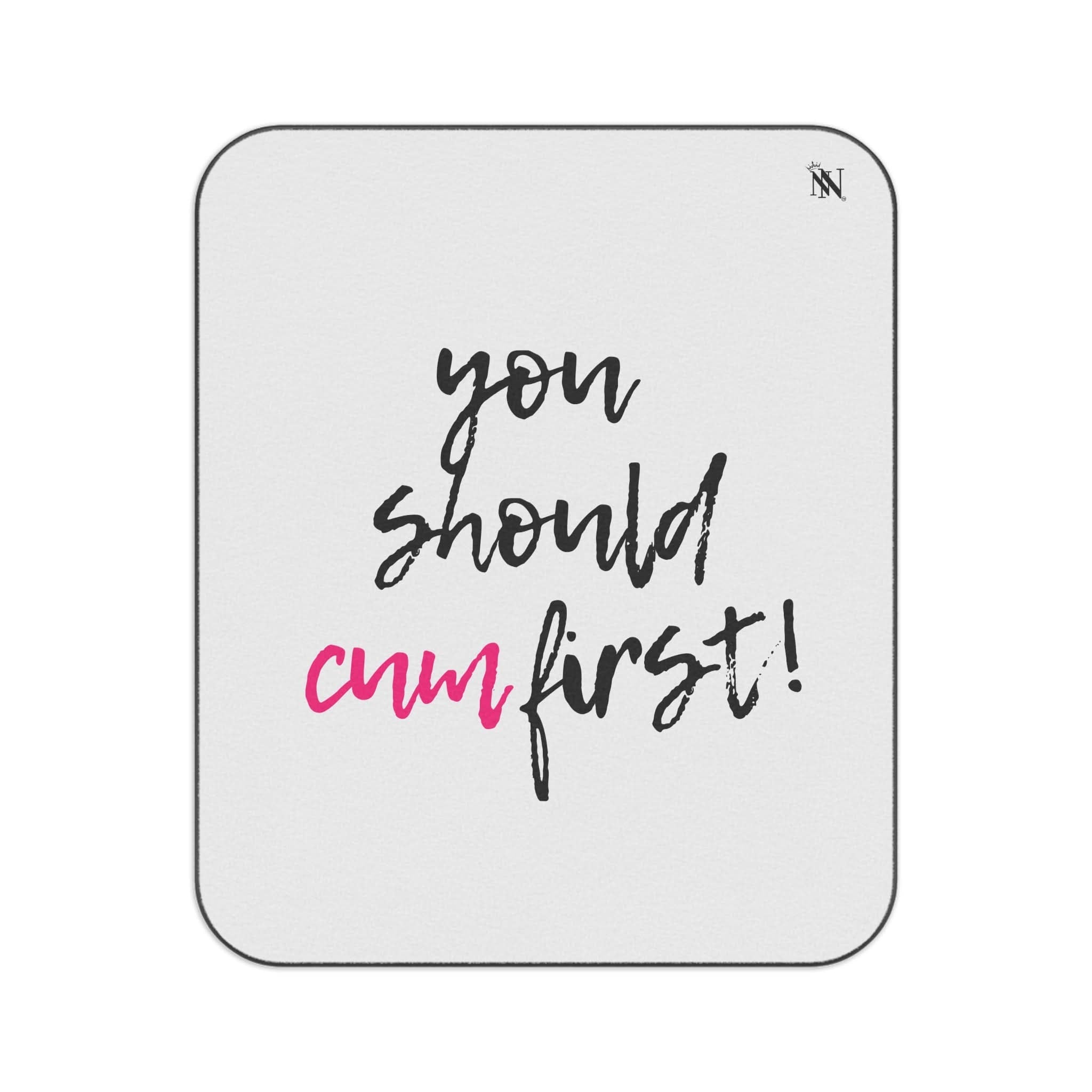 You Should Cum First! | Mix Match Fun-Flirty Lovers’ Water-Resistant Blankets