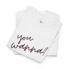 You Wanna? | Mix & Match 100% Cotton Unisex Fun-Flirty Lovers’ Tees